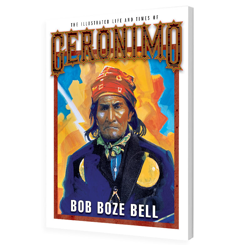 Illustrated Life And Times of Geronimo by Bob Boze Bell