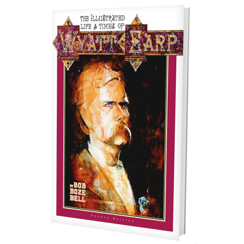 Illustrated Life And Times of Wyatt Earp by Bob Boze Bell