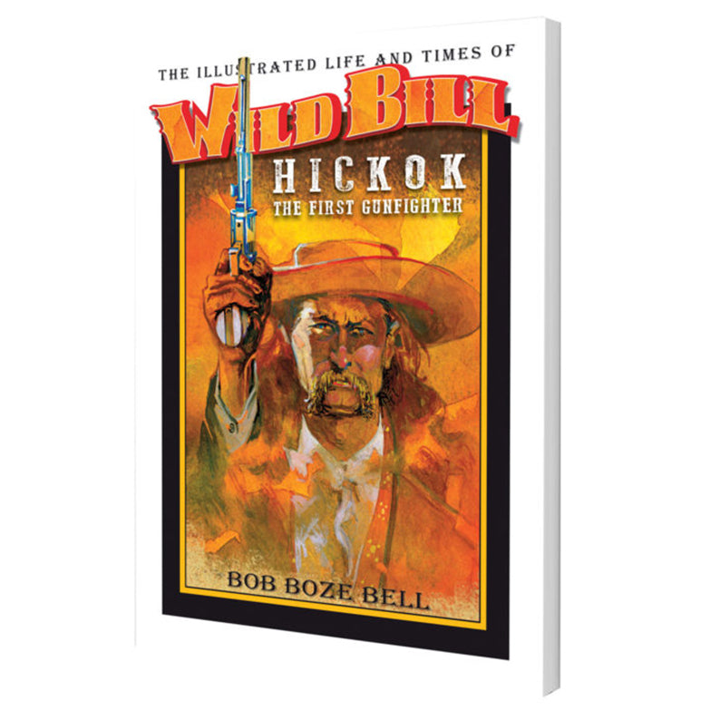 Illustrated Life And Times of Wild Bill Hickok by Bob Boze Bell